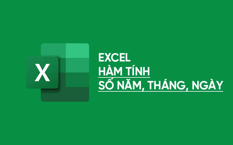 Hàm tính số ngày, tháng, năm trong Excel