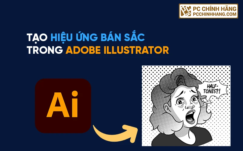 Tạo hiệu ứng bán sắc trong Adobe illustrator